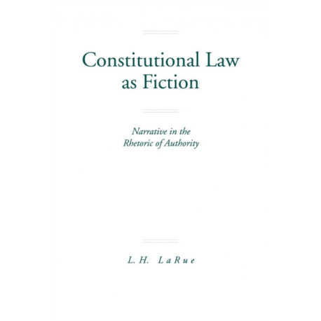 Constitutional Law as Fiction: Narrative in the Rhetoric of Authority