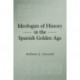 Ideologies of History in the Spanish Golden Age