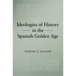 Ideologies of History in the Spanish Golden Age