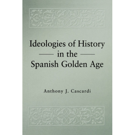 Ideologies of History in the Spanish Golden Age