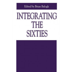 Integrating the Sixties: The Origins, Structures, and Legitimacy of Public Policy in a Turbulent Decade