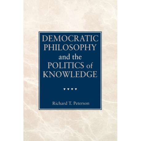 Democratic Philosophy and the Politics of Knowledge