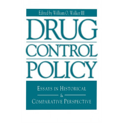 Drug Control Policy: Essays in Historical and Comparative Perspective