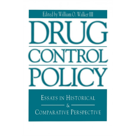 Drug Control Policy: Essays in Historical and Comparative Perspective