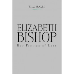 Elizabeth Bishop: Her Poetics of Loss