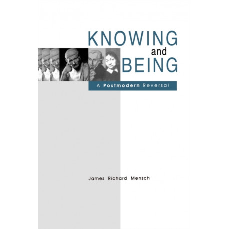 Knowing and Being: A Postmodern Reversal