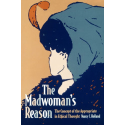 The Madwoman's Reason: The Concept of the Appropriate in Ethical Thought