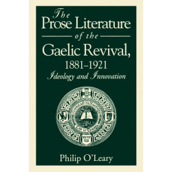 The Prose Literature of the Gaelic Revival, 1881–1921: Ideology and Innovation