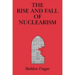 The Rise and Fall of Nuclearism: Fear and Faith as Determinants of the Arms Race