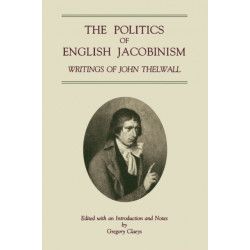 The Politics of English Jacobinism: Writings of John Thelwall