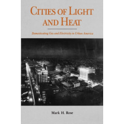 Cities of Light and Heat: Domesticating Gas and Electricity in Urban America