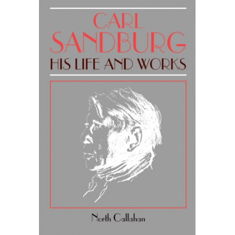 Carl Sandburg: His Life and Works