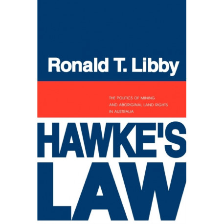 Hawke's Law: The Politics of Mining and Aboriginal Land Rights in Australia