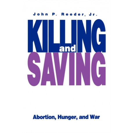Killing and Saving: Abortion, Hunger, and War