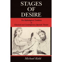 Stages of Desire: The Mythological Tradition in Classical and Contemporary Spanish Theater