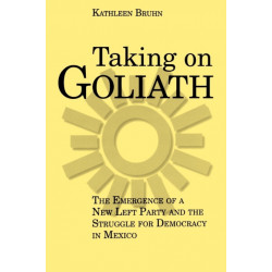 Taking on Goliath: The Emergence of a New Left Party and the Struggle for Democracy in Mexico
