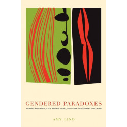 Gendered Paradoxes: Women's Movements, State Restructuring, and Global Development in Ecuador