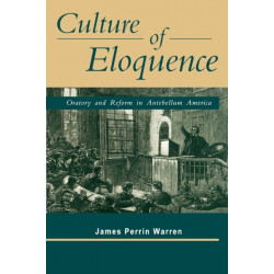 Culture of Eloquence: Oratory and Reform in Antebellum America