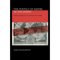 The Poetics of Empire in the Indies: Prophecy and Imitation in “La Araucana” and “Os Lusiadas”