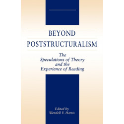 Beyond Poststructuralism: The Speculations of Theory and the Experience of Reading