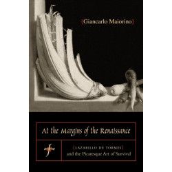 At the Margins of the Renaissance: Lazarillo de Tormes and the Picaresque Art of Survival