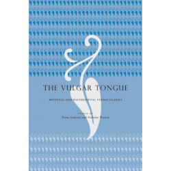 The Vulgar Tongue: Medieval and Postmedieval Vernacularity