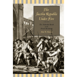 The Jacobin Republic Under Fire: The Federalist Revolt in the French Revolution