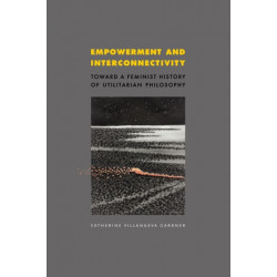 Empowerment and Interconnectivity: Toward a Feminist History of Utilitarian Philosophy