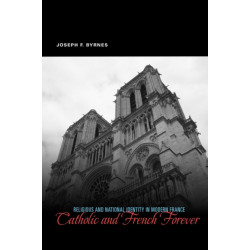 Catholic and French Forever: Religious and National Identity in Modern France