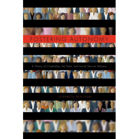 Fostering Autonomy: A Theory of Citizenship, the State, and Social Service Delivery