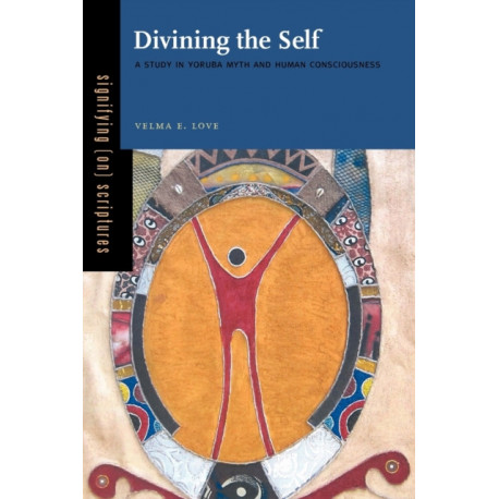 Divining the Self: A Study in Yoruba Myth and Human Consciousness
