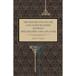 The Wayside Inns on the Lancaster Roadside Between Philadelphia and Lancaster