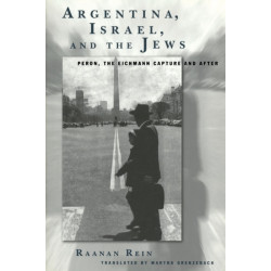 Argentina, Israel, and the Jews: Peron, The Eichmann Capture and After