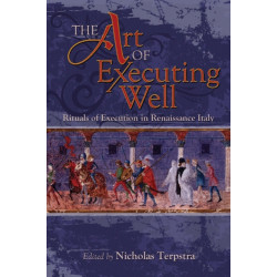 The Art of Executing Well: Rituals of Execution in Renaissance Italy