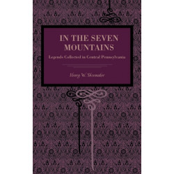 In the Seven Mountains: Legends Collected in Central Pennsylvania