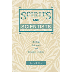 Spirits and Scientists: Ideology, Spiritism, and Brazilian Culture
