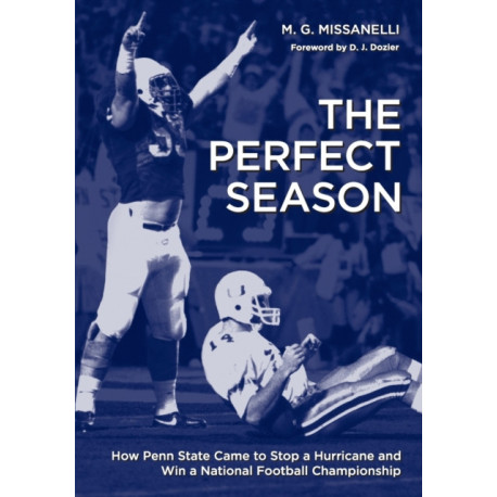 The Perfect Season: How Penn State Came to Stop a Hurricane and Win a National Football Championship