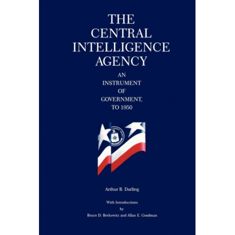 The Central Intelligence Agency: An Instrument of Government, to 1950