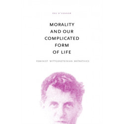 Morality and Our Complicated Form of Life: Feminist Wittgensteinian Metaethics