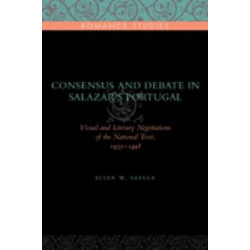 Consensus and Debate in Salazar's Portugal: Visual and Literary Negotiations of the National Text, 1933–1948
