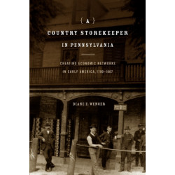 A Country Storekeeper in Pennsylvania: Creating Economic Networks in Early America, 1790–1807