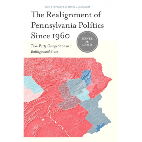 The Realignment of Pennsylvania Politics Since 1960: Two-Party Competition in a Battleground State