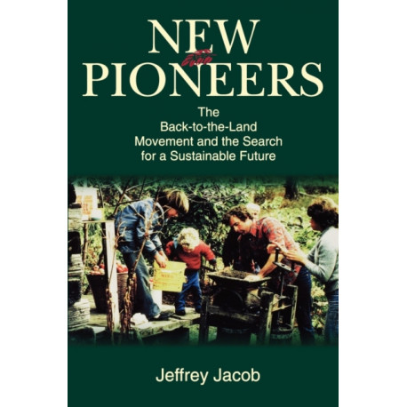 New Pioneers: The Back-to-the-Land Movement and the Search for a Sustainable Future