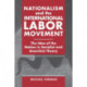 Nationalism and the International Labor Movement: The Idea of the Nation in Socialist and Anarchist Theory