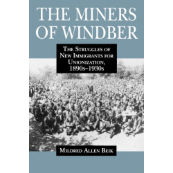 The Miners of Windber: The Struggles of New Immigrants for Unionization, 1890s-1930s