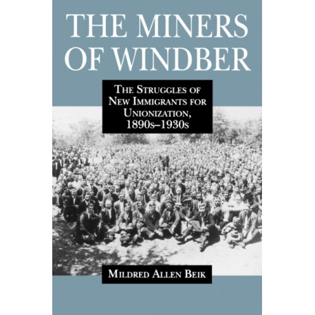 The Miners of Windber: The Struggles of New Immigrants for Unionization, 1890s-1930s