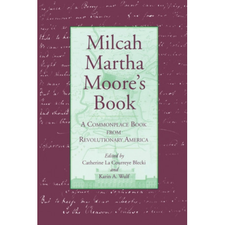 Milcah Martha Moore's Book: A Commonplace Book from Revolutionary America