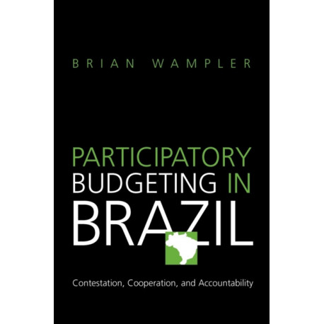 Participatory Budgeting in Brazil: Contestation, Cooperation, and Accountability