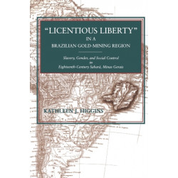 “Licentious Liberty” in a Brazilian Gold-Mining Region: Slavery, Gender, and Social Control in Eighteenth-Century Sabara, Minas Gerais