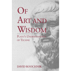 Of Art and Wisdom: Plato's Understanding of Techne